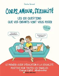 Corps, amour, sexualité : les 100 questions que vos enfants vont vous poser !