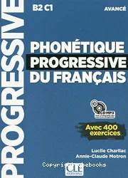 Phonétique progressive du français :B2 C1 ; avancé ; avec 400 exercices