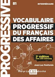 Vocabulaire progressif du français des affaires : intermédiaire, B1 ; avec 250 exercices
