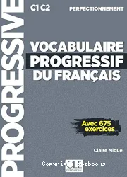 Vocabulaire progressif du français :avec 675 exercices ; C1-C2, perfectionnement