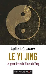 Le Yi jing : le grand livre du yin et du yang