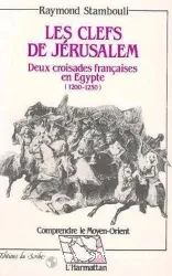 Les Clefs de Jérusalem: Deux croisades françaises en Egypte (1200-1250)