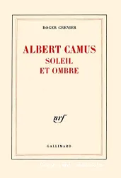 Albert Camus soleil et ombre: Une biographie intellectuelle