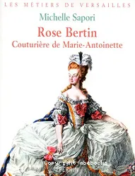 Rose Bertin : couturière de Marie-Antoinette