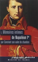 Mémoires intimes de Napoléon Ier par Constant, son valet de chambre. I