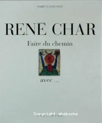 René Char: Faire du chemin avec...