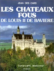 Les Châteaux fous de Louis II de Bavière