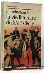 Introduction à la vie littéraire du XVIe siècle