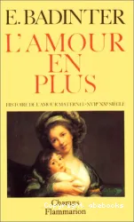 L'Amour en plus: histoire de l'amour maternel, 17-20e siècle