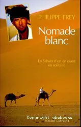 Nomade blanc: Le Sahara d'est en ouest en solitaire
