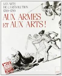 Aux Armes et aux Arts!: Les Arts de la Révolution, 1789-1799