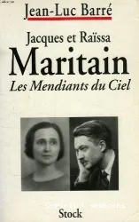 Jacques et Raïssa Maritain : les mendiants du Ciel ; Biographies croisées.