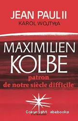 Maximilien Kolbe: patron de notre siècle difficile