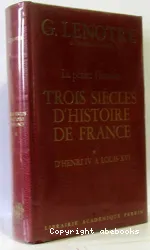 Trois siècles d'histoire de France: d'Henri IV à Louis XVI