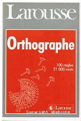 Orthographe: 100 règles, 21000 mots
