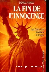 La Fin de l'innocence: Les Etats-Unis de Wilson à Reagan