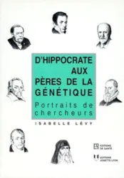 D'Hippocrate aux pères de la génétique : Portraits de chercheurs