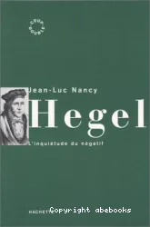 Hegel: L'Inquiétude du négatif