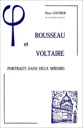 Rousseau et Voltaire: portraits dans deux miroirs