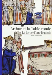 Arthur et la Table ronde: la force d'une légende