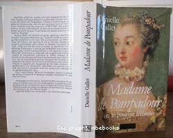 Madame de Pompadour ou le pouvoir féminin