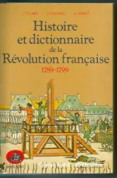 Histoire et dictionnaire de la Révolution française: 1789-1799