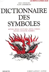 Dictionnaire des symboles: mythes, rêves, coutumes, gestes, formes, figures, couleurs, nombres