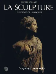 La Sculpture: Le Prestige de l'antiquité, du VIIIe siècle avant J.-C. au Ve siècle après J.-C.