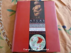 Atlas historique. Histoire de l'humanité de la préhistoire à nos jours