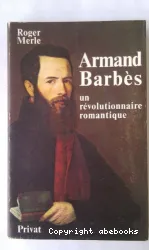 Armand Barbès un révolutionnaire romantique