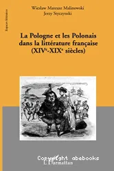 La Pologne et les Polonais dans la littérature française (XIVe-XIXe siècle)