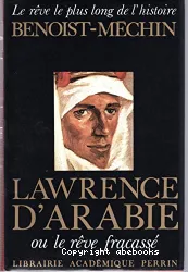 Lawrence d'Arabie ou le rêve fracassé (1888-1935)