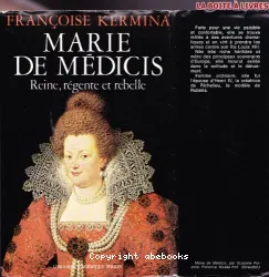 Marie de Médicis: Reine, régente et rebelle