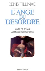 L'Ange du désordre: Marie de Rohan, duchesse de Chevreuse
