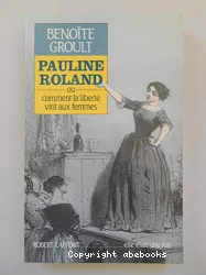 Pauline Roland ou comment la liberté vint aux femmes