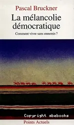 La Mélancolie démocratique: comment vivre sans ennemis?