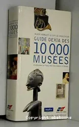 Guide Dexia des 10 OOO musées et collections en France, Dom-Tom, Andorre et Monaco