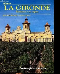 Aimer la Gironde : Bordeaux et sa région
