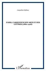 Paris, carrefour des arts et des lettres 1880-1918