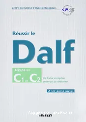 Réussir le Dalf: Niveaux C1 et C2 du Cadre européen de référence