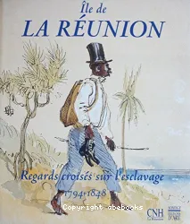 Ile de la Réunion, regards croisés sur l'esclavage, 1794-1848