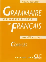 Grammaire progressive du français avec 400 exercices - corrigés