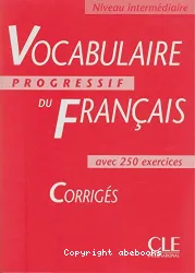 Vocabulaire progressif du français avec 250 exercices corrigés