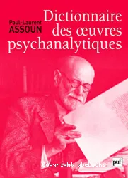 Dictionnaire thématique, historique et critique des oeuvres psychanalytiques ; précédé de Traité de l'oeuvre psychanalytique