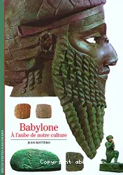 Babylone, à l'aube de notre culture