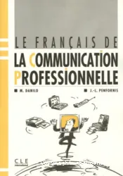 Le français de la communication professionnelle : [1 manuel sans corrigés]