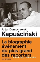 Kapuscinski : le vrai et le plus que vrai