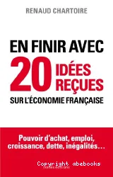 En finir avec 20 idées reçues sur l'économie française
