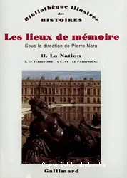 Les Lieux de mémoire. II, La Nation. 2, Le Territoire ; L'Etat ; Le Patrimoine