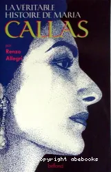 La véritable histoire de Maria Callas